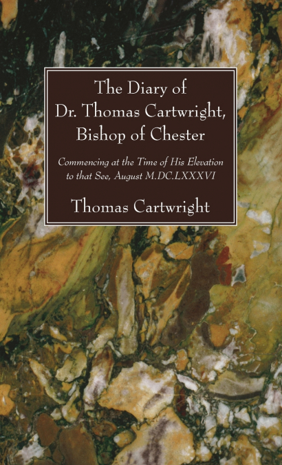 The Diary of Dr. Thomas Cartwright, Bishop of Chester