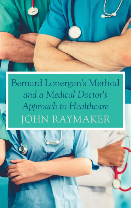 Bernard Lonergan’s Method and a Medical Doctor’s Approach to Healthcare