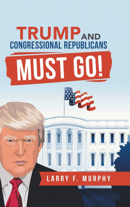 Trump  and  Congressional Republicans  Must Go!