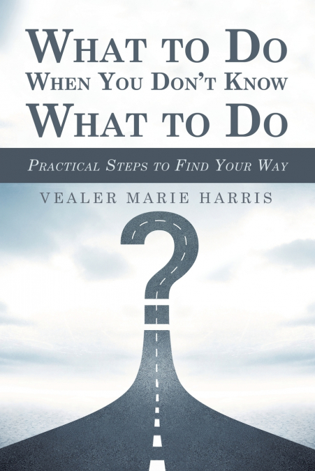 What to Do When You Don’t Know What to Do