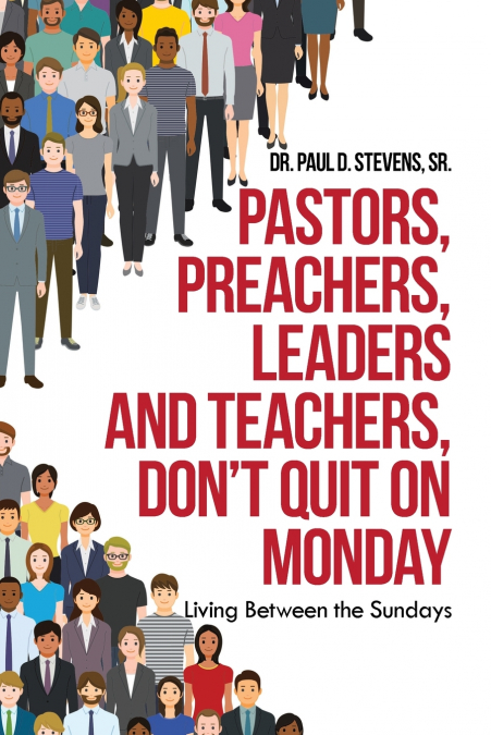 Pastors, Preachers, Leaders and Teachers, Don’t Quit on Monday