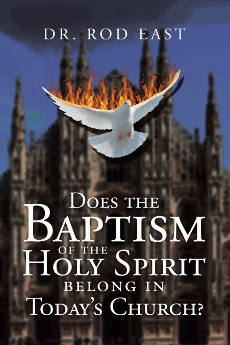Does The Baptism  Of The  Holy Spirit  Belong In Today’s   Church?