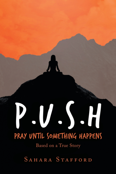 P.U.S.H Pray Until Something Happens