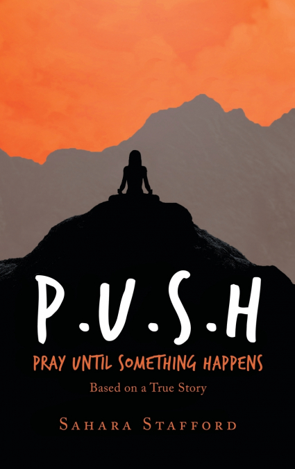 P.U.S.H Pray Until Something Happens