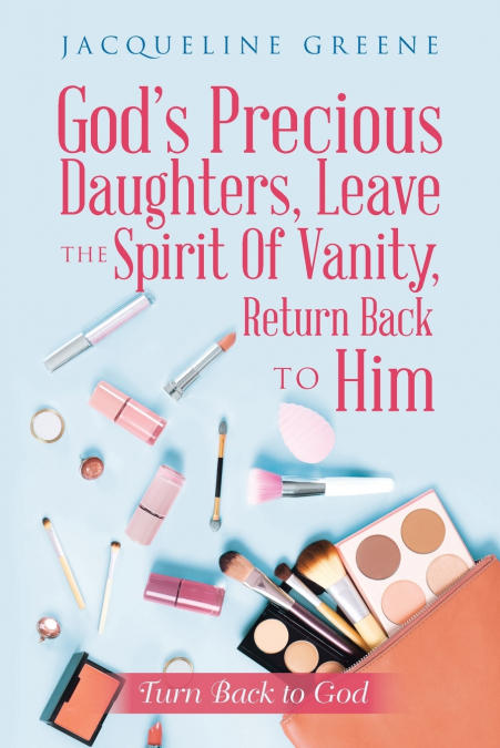 God’s Precious Daughters, Leave the Spirit of Vanity, Return Back to Him