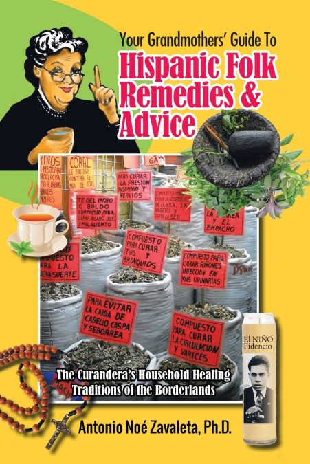 Your Grandmothers’ Guide to Hispanic Folk Remedies & Advice