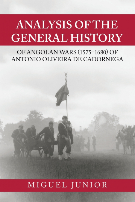 Analysis of the General History of Angolan Wars (1575-1680) of Antonio Oliveira De Cadornega