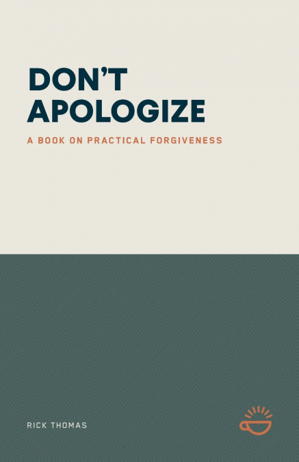 DON’T APOLOGIZE; DON’T SAY, 'I’M SORRY.'