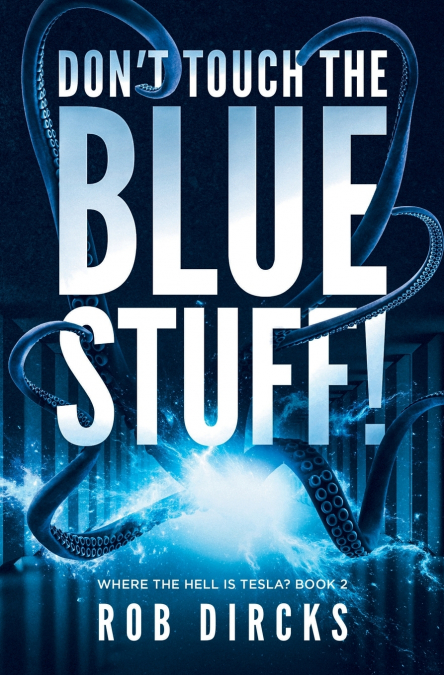 Don’t Touch the Blue Stuff! (Where the Hell is Tesla? Book 2)