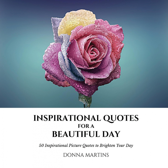 INSPIRATIONAL QUOTES FOR A BEAUTIFUL DAY