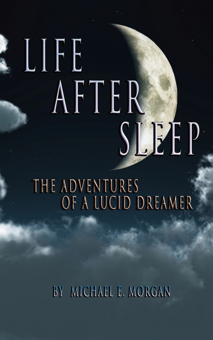Life After Sleep, The Adventures of a Lucid Dreamer