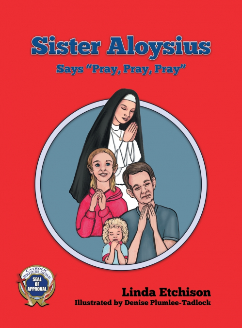 Sister Aloysius Says 'Pray, Pray, Pray'