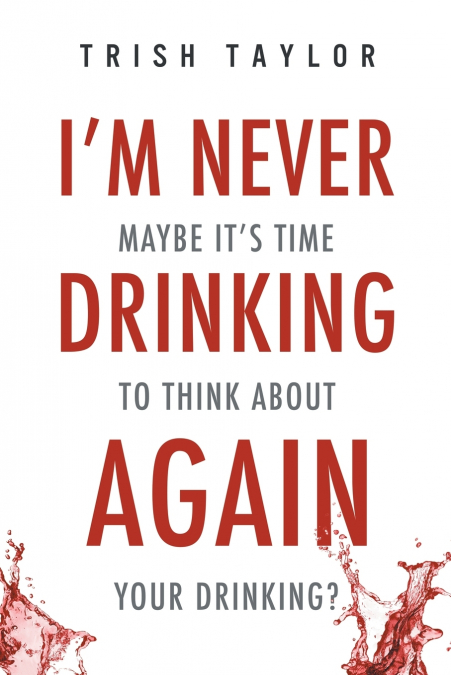 I’m Never Drinking Again