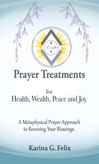 Prayer Treatments for  Health, Wealth, Peace and Joy.