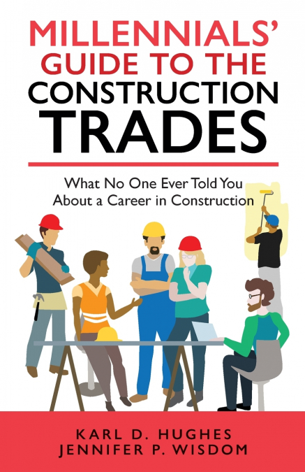 Millennials’ Guide to the Construction Trades