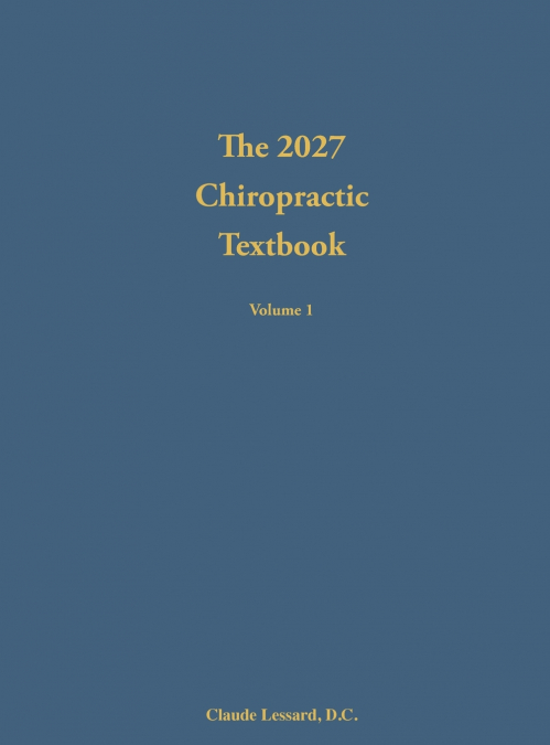 The 2027  Chiropractic  Textbook Volume 1