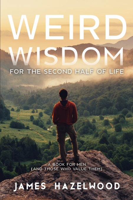 Weird Wisdom for the Second Half of Life