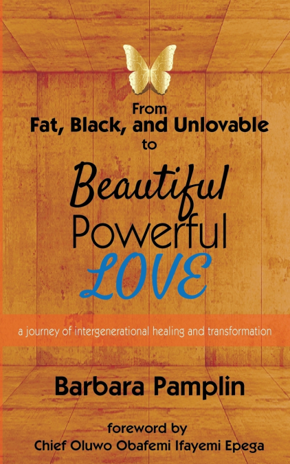 From Fat, Black, and Unlovable to Beautiful. Powerful. Love.