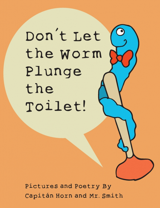 Don’t Let the Worm Plunge the Toilet!