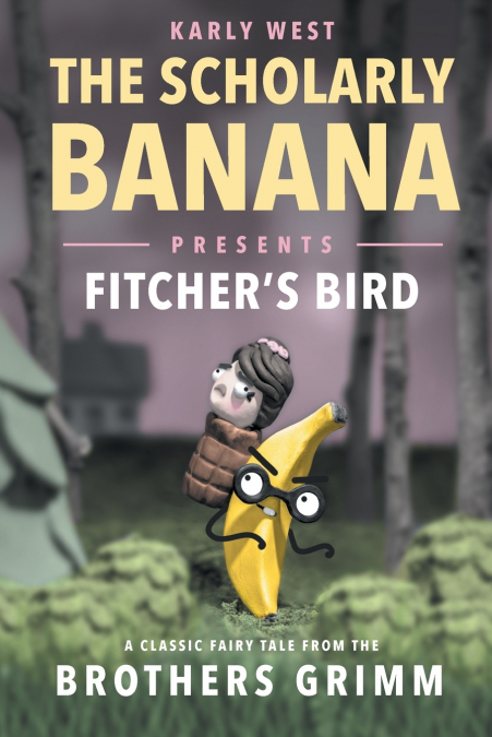The Scholarly Banana Presents Fitcher’s Bird