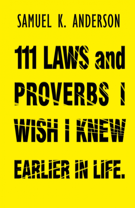 111 LAWS and PROVERBS I WISH I KNEW EARLIER IN LIFE