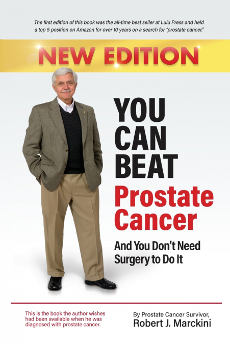 You Can Beat Prostate Cancer And You Don’t Need Surgery to Do It - New Edition