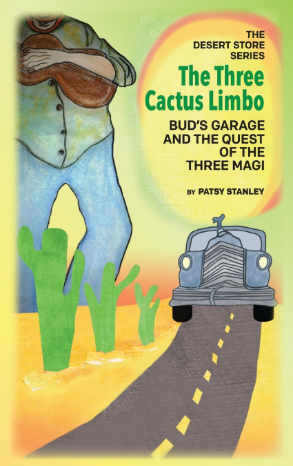 The Three Cactus Limbo  Bud’s Garage and the Quest of the Three Magi
