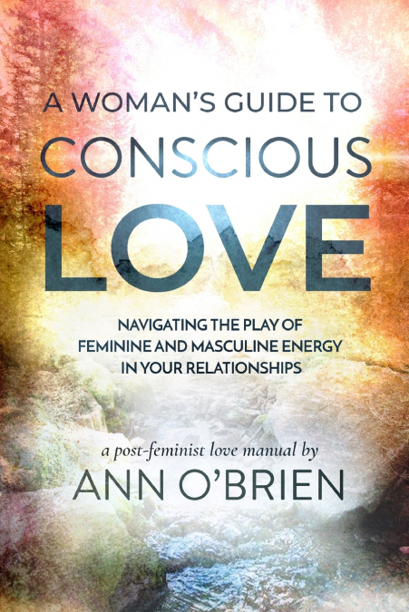 A Woman’s Guide to Conscious Love
