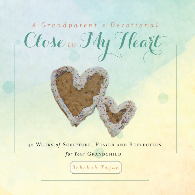 A Grandparent’s Devotional- Close to My Heart