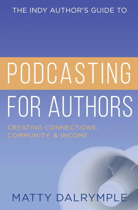The Indy Author’s Guide to Podcasting for Authors
