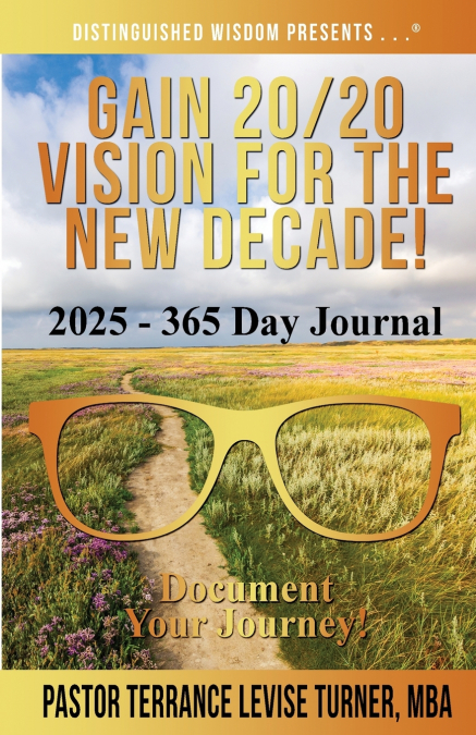 Gain 20/20 Vision for the New Decade! 2025 - 365 Day Journal