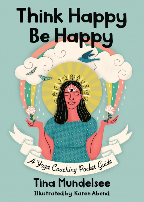 Think Happy, Be Happy - A Yoga Coaching Pocket Guide