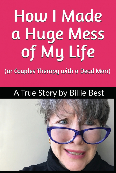 How I Made a Huge Mess of My Life