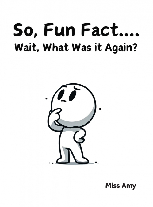 So, Fun Fact...Wait, What Was it Again?