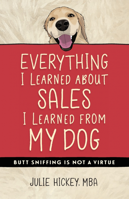 Everything I Learned About Sales I Learned From My Dog