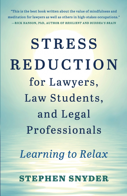Stress Reduction for Lawyers, Law Students, and Legal Professionals