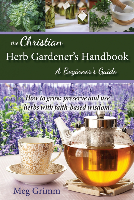 The Christian Herb Gardener’s Handbook