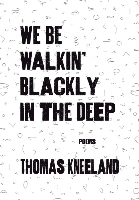 We Be Walkin’ Blackly in the Deep