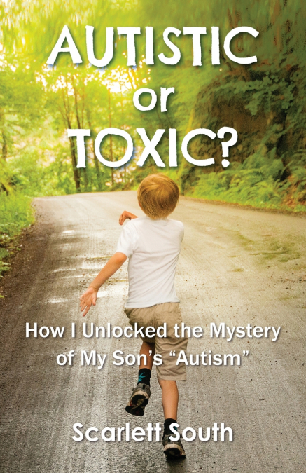 Autistic or Toxic? How I Unlocked the Mystery of My Son’s 'Autism'