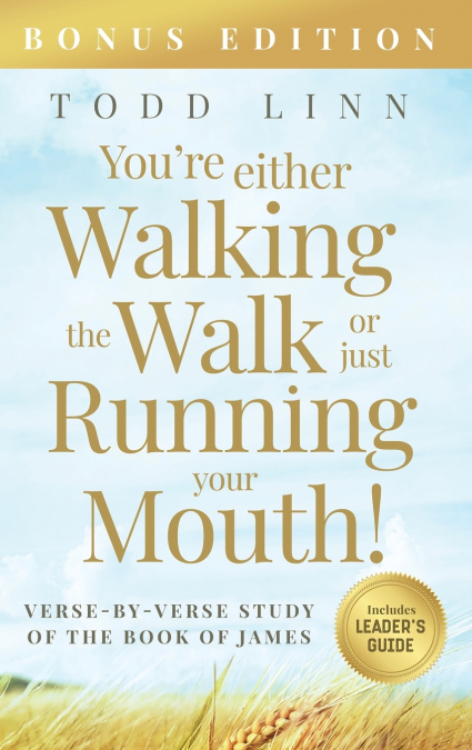 You’re Either Walking The Walk Or Just Running Your Mouth! (Verse-By-Verse Study Of The Book Of James)
