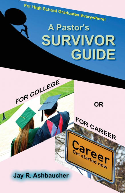 A Pastor’s Survivor Guide for College or for Career