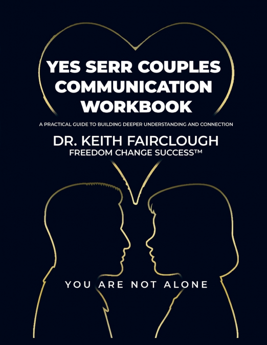 YES SERR COUPLES COMMUNICATION WORKBOOK A Practical Guide to Building Deeper Understanding and Connection
