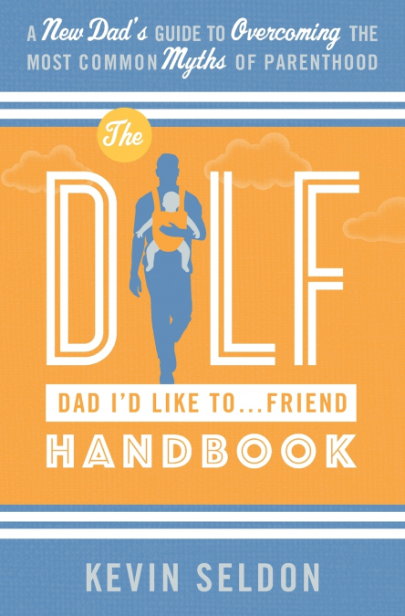 The DILF (Dad I’d Like To... Friend) Handbook
