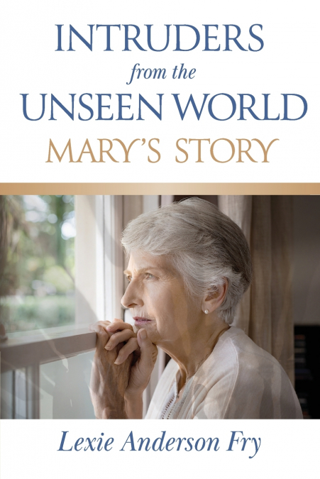 Intruders from the Unseen World; Mary’s Story