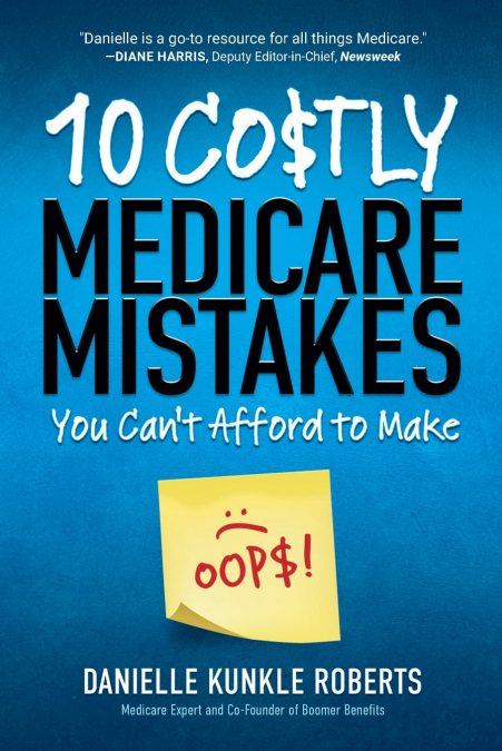 10 Costly Medicare Mistakes You Can’t Afford to Make