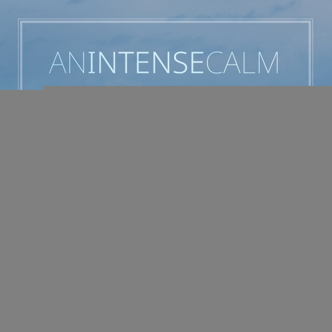 An Intense Calm