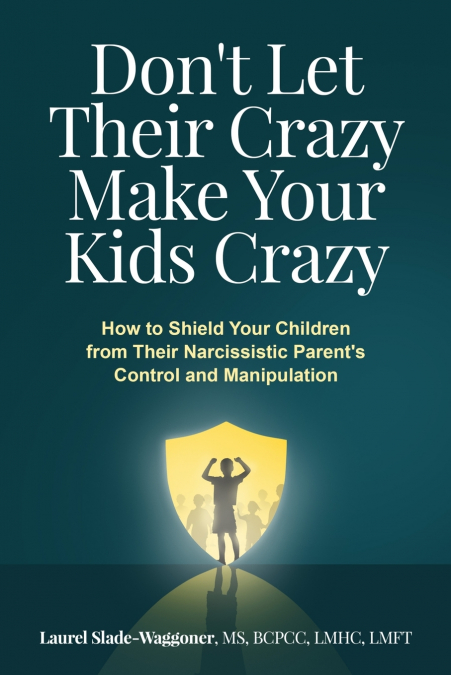 Don’t Let Their Crazy Make Your Kids Crazy