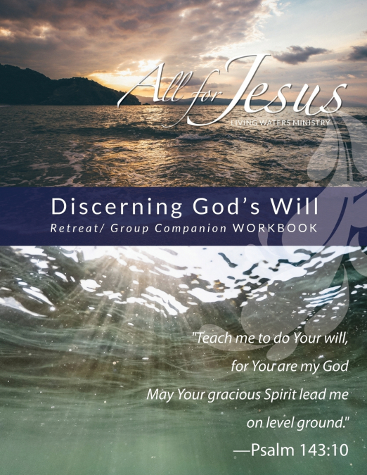 Discerning God’s Will - Retreat/Group Companion Workbook