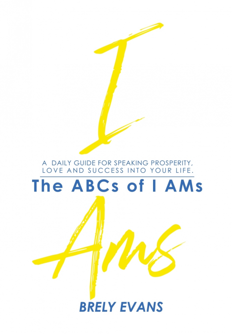 Brely Evans Presents The ABCs of I AMs