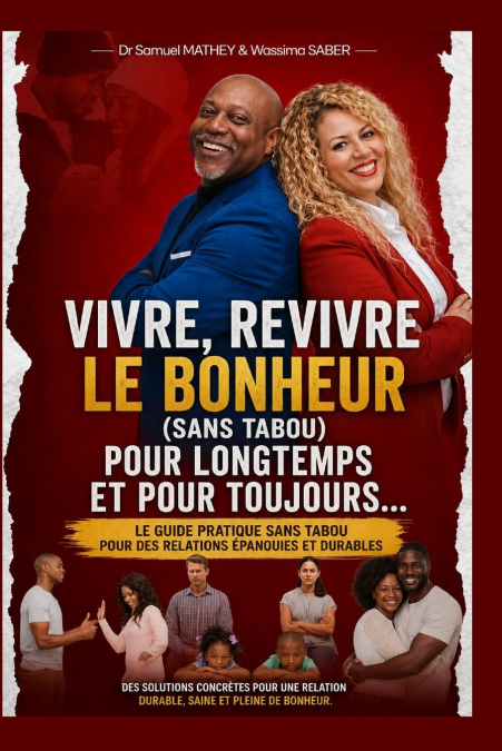 Vivre, Revivre le bonheur (sans tabous) pour longtemps et pour toujours (Dr Samuel MATHEY & Wassima SABER)